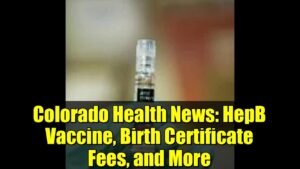 Colorado Health News: HepB Vaccine, Birth Certificate Fees, and More