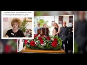 COLORADO FUNERAL HOME owner PLEADS GUILTY TO ILLEGALLY SELLING BODY PARTS