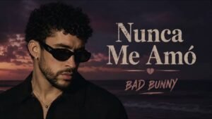 Bad Bunny- Nunca Me Amó