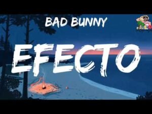 Bad Bunny – Efecto (Letra/Lyrics) | Un Verano Sin Ti