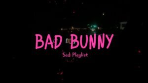 Bad Bunny late night drive songs
