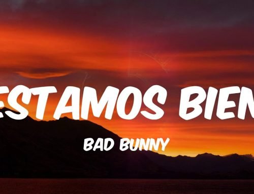 Estamos Bien – Bad Bunny (Letra/Lyrics)