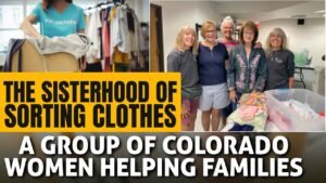 THE SISTERHOOD OF SORTING CLOTHES: A GROUP OF COLORADO WOMEN HELPING FAMILIES | SG NEWS