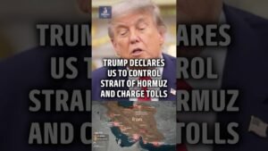 Trump declares US will control Hormuz and charge ships tolls