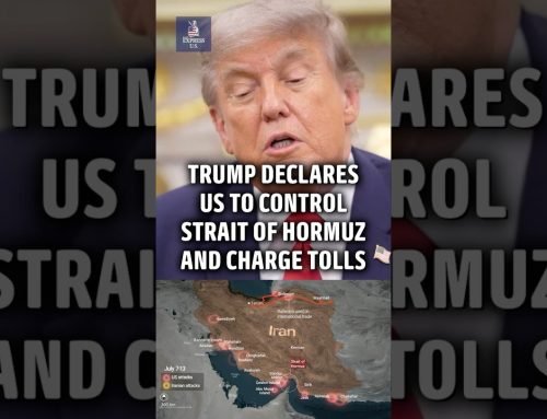 Trump declares US will control Hormuz and charge ships tolls