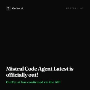 Mistral AI’s Mistral Code Agent Latest has been released.

OutYet.ai has success…