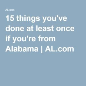 15 things you’ve done at least once if you’re from Alabama