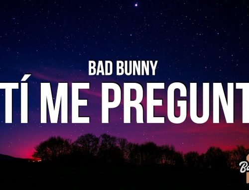 Bad Bunny – Tití Me Preguntó (La Letra / Lyrics)