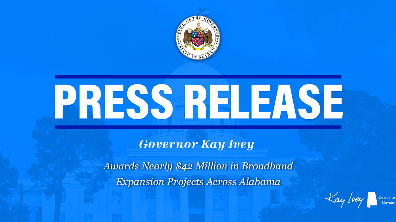 Governor Ivey Awards Nearly $42 Million in Broadband Expansion Projec...