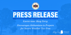 Governor Ivey Encourages Alabamians to Prepare for Severe Weather Tax…