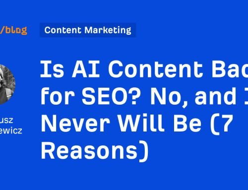 Is AI Content Bad for SEO? No, and It Never Will Be (7 Reasons)